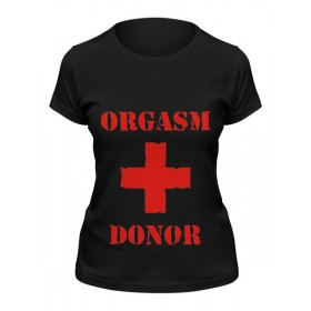 Женская футболка с принтом orgasm donor в Петрозаводске,  |  | 