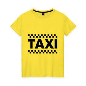 Женская футболка хлопок с принтом Taxi в Петрозаводске, 100% хлопок | прямой крой, круглый вырез горловины, длина до линии бедер, слегка спущенное плечо | taxi | для таксиста | такси | таксист | шашечки