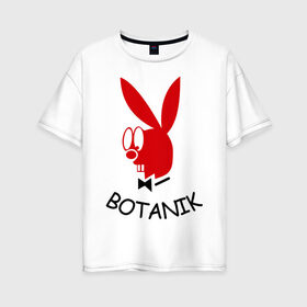 Женская футболка хлопок Oversize с принтом Botanic в Петрозаводске, 100% хлопок | свободный крой, круглый ворот, спущенный рукав, длина до линии бедер
 | botanik | playboy | ботаник | плейбой