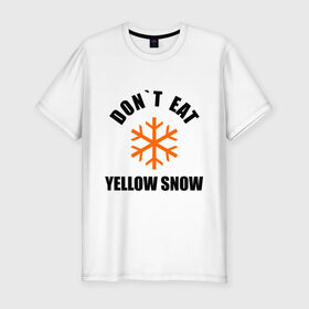 Мужская футболка премиум с принтом Не ешьте жёлтый снег! в Петрозаводске, 92% хлопок, 8% лайкра | приталенный силуэт, круглый вырез ворота, длина до линии бедра, короткий рукав | желтый | зима | снег | сугроб | сугробы