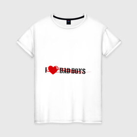 Женская футболка хлопок с принтом I Love BAD Boys в Петрозаводске, 100% хлопок | прямой крой, круглый вырез горловины, длина до линии бедер, слегка спущенное плечо | 