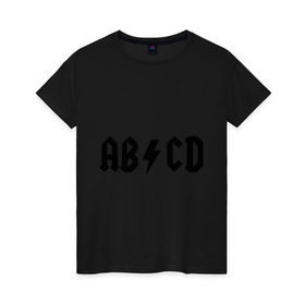 Женская футболка хлопок с принтом ABCD в Петрозаводске, 100% хлопок | прямой крой, круглый вырез горловины, длина до линии бедер, слегка спущенное плечо | Тематика изображения на принте: ac dc | acdc | acds | acdsee | эйсидиси