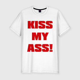 Мужская футболка премиум с принтом Kiss My Ass в Петрозаводске, 92% хлопок, 8% лайкра | приталенный силуэт, круглый вырез ворота, длина до линии бедра, короткий рукав | меня | поцелуй