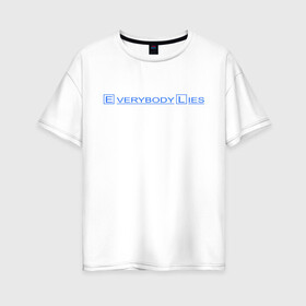 Женская футболка хлопок Oversize с принтом Everybody lies (2) в Петрозаводске, 100% хлопок | свободный крой, круглый ворот, спущенный рукав, длина до линии бедер
 | everybody lies | haus | house | все лгут | доктор | хауз | хаус | хью лори