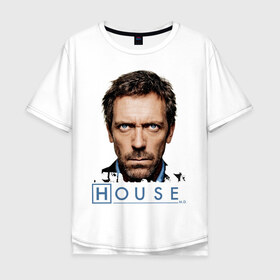 Мужская футболка хлопок Oversize с принтом House в Петрозаводске, 100% хлопок | свободный крой, круглый ворот, “спинка” длиннее передней части | everybody lies | haus | house | все лгут | доктор | хауз | хаус | хью лори