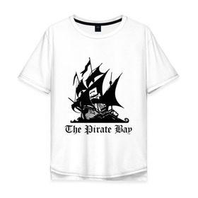 Мужская футболка хлопок Oversize с принтом The Pirate Bay в Петрозаводске, 100% хлопок | свободный крой, круглый ворот, “спинка” длиннее передней части | the pirate bay | torrent | пиратская бухта | торрент