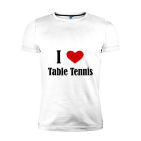 Мужская футболка премиум с принтом Я люблю настольный теннис в Петрозаводске, 92% хлопок, 8% лайкра | приталенный силуэт, круглый вырез ворота, длина до линии бедра, короткий рукав | Тематика изображения на принте: tennis