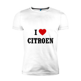 Мужская футболка премиум с принтом I love Citroen в Петрозаводске, 92% хлопок, 8% лайкра | приталенный силуэт, круглый вырез ворота, длина до линии бедра, короткий рукав | 