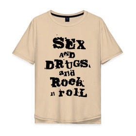 Мужская футболка хлопок Oversize с принтом Sex and drugs and rock n roll (2) в Петрозаводске, 100% хлопок | свободный крой, круглый ворот, “спинка” длиннее передней части | Тематика изображения на принте: drugs | rock | rocknroll | рок | рок н ролл | рокролл