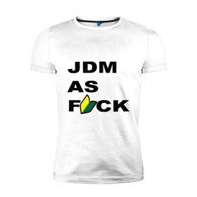 Мужская футболка премиум с принтом JDM as F*ck в Петрозаводске, 92% хлопок, 8% лайкра | приталенный силуэт, круглый вырез ворота, длина до линии бедра, короткий рукав | Тематика изображения на принте: jdm | jdm style | авто | стиль jdm | тачки | тюнинг