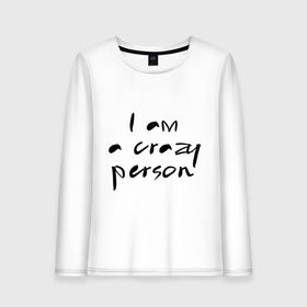 Женский лонгслив хлопок с принтом Crazy person в Петрозаводске, 100% хлопок |  | crazy | i am crazy | person | дурной | сумасшедший | чокнутый | чудной | шизик