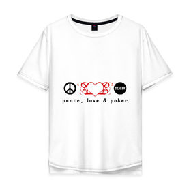 Мужская футболка хлопок Oversize с принтом Мир, Любовь и Покер в Петрозаводске, 100% хлопок | свободный крой, круглый ворот, “спинка” длиннее передней части | love | peace | poker | любовь | мир | покер