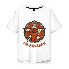Мужская футболка хлопок Oversize с принтом No Pasaran в Петрозаводске, 100% хлопок | свободный крой, круглый ворот, “спинка” длиннее передней части | cuba | no pasaran | гевара | куба | но пасаран | революция | свобода | че