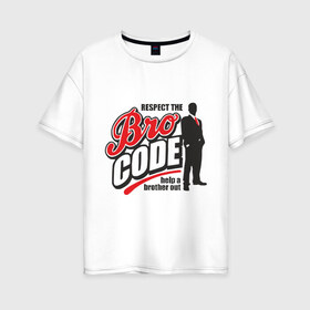 Женская футболка хлопок Oversize с принтом Кодекс Братана в Петрозаводске, 100% хлопок | свободный крой, круглый ворот, спущенный рукав, длина до линии бедер
 | bro code | братан | кодекс братана