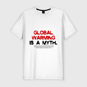 Мужская футболка премиум с принтом Глобальное потепление является мифом в Петрозаводске, 92% хлопок, 8% лайкра | приталенный силуэт, круглый вырез ворота, длина до линии бедра, короткий рукав | 
