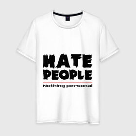 Мужская футболка хлопок с принтом Hate People в Петрозаводске, 100% хлопок | прямой крой, круглый вырез горловины, длина до линии бедер, слегка спущенное плечо. | Тематика изображения на принте: hate people | люди | ненавижу людей | ненависть | ничего личного | общество | социопат