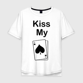 Мужская футболка хлопок Oversize с принтом Kiss my в Петрозаводске, 100% хлопок | свободный крой, круглый ворот, “спинка” длиннее передней части | ace | kiss | kiss my | my | poker | карта | карты | колода | масть | пики | покер | туз