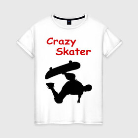 Женская футболка хлопок с принтом Crazy Skater в Петрозаводске, 100% хлопок | прямой крой, круглый вырез горловины, длина до линии бедер, слегка спущенное плечо | adrenalizing | skate | skate adrenalizing | skater | skaterboard | борд | доска | скейбордист | скейт | скейтборд | экстрим