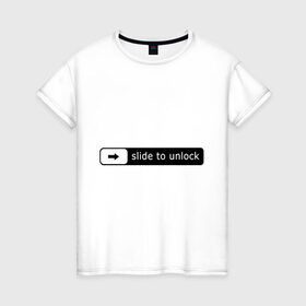 Женская футболка хлопок с принтом Slide To Unlock в Петрозаводске, 100% хлопок | прямой крой, круглый вырез горловины, длина до линии бедер, слегка спущенное плечо | lock | блокировка | смартфон | телефон