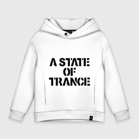 Детское худи Oversize хлопок с принтом A state of trance в Петрозаводске, френч-терри — 70% хлопок, 30% полиэстер. Мягкий теплый начес внутри —100% хлопок | боковые карманы, эластичные манжеты и нижняя кромка, капюшон на магнитной кнопке | Тематика изображения на принте: a state of tranceмузыкальные стили | club | music | tiesto | trance | клуб | музыка | надпись | транс