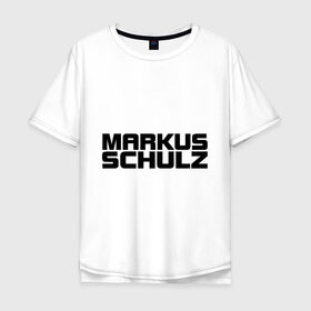 Мужская футболка хлопок Oversize с принтом Markus Schulz в Петрозаводске, 100% хлопок | свободный крой, круглый ворот, “спинка” длиннее передней части | deejay | dj | markus schulz | trance | диджей | маркус шульц | транс
