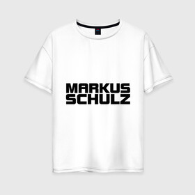 Женская футболка хлопок Oversize с принтом Markus Schulz в Петрозаводске, 100% хлопок | свободный крой, круглый ворот, спущенный рукав, длина до линии бедер
 | deejay | dj | markus schulz | trance | диджей | маркус шульц | транс