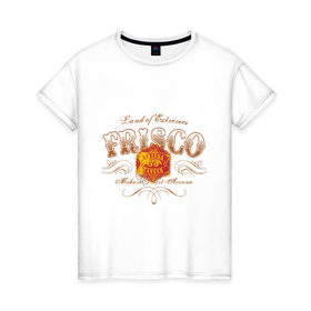 Женская футболка хлопок с принтом Frisco в Петрозаводске, 100% хлопок | прямой крой, круглый вырез горловины, длина до линии бедер, слегка спущенное плечо | frisco | urban style | графика | принт | уличный стиль | урбан стайл