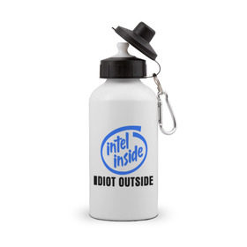 Бутылка спортивная с принтом Intel inside - idiot outside в Петрозаводске, металл | емкость — 500 мл, в комплекте две пластиковые крышки и карабин для крепления | inside | intel | люди