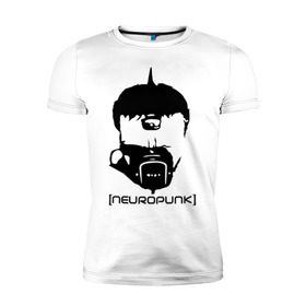 Мужская футболка премиум с принтом Neuropunk в Петрозаводске, 92% хлопок, 8% лайкра | приталенный силуэт, круглый вырез ворота, длина до линии бедра, короткий рукав | music | neuropunk | музыка | музыкальные стили | нейрофанк