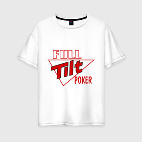 Женская футболка хлопок Oversize с принтом Full Tilt Poker в Петрозаводске, 100% хлопок | свободный крой, круглый ворот, спущенный рукав, длина до линии бедер
 | full | poker | tilt | карточные игры | карты | покер