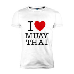 Мужская футболка премиум с принтом I love Muay Thai в Петрозаводске, 92% хлопок, 8% лайкра | приталенный силуэт, круглый вырез ворота, длина до линии бедра, короткий рукав | муай тай