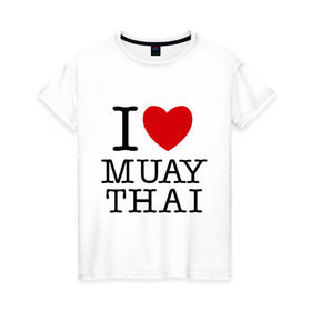 Женская футболка хлопок с принтом I love Muay Thai в Петрозаводске, 100% хлопок | прямой крой, круглый вырез горловины, длина до линии бедер, слегка спущенное плечо | муай тай