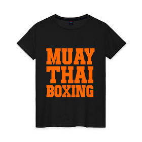 Женская футболка хлопок с принтом Muay Thai Boxing в Петрозаводске, 100% хлопок | прямой крой, круглый вырез горловины, длина до линии бедер, слегка спущенное плечо | емельяненко | муай тай