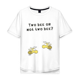 Мужская футболка хлопок Oversize с принтом Two bee or not two bee в Петрозаводске, 100% хлопок | свободный крой, круглый ворот, “спинка” длиннее передней части | Тематика изображения на принте: bee | two bee or not two bee | быть или не быть | вопрос | пчелки | пчелы | цитаты | шекспир