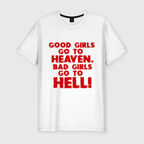 Мужская футболка премиум с принтом Good girls go to heaven. в Петрозаводске, 92% хлопок, 8% лайкра | приталенный силуэт, круглый вырез ворота, длина до линии бедра, короткий рукав | Тематика изображения на принте: ад | в рай | девочки | девушки | хорошие