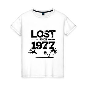 Женская футболка хлопок с принтом LOST since 1977 в Петрозаводске, 100% хлопок | прямой крой, круглый вырез горловины, длина до линии бедер, слегка спущенное плечо | lost | лост | остаться в живых
