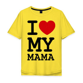 Мужская футболка хлопок Oversize с принтом I love my mama в Петрозаводске, 100% хлопок | свободный крой, круглый ворот, “спинка” длиннее передней части | дети | мама | мамочка | маму | мамуля | родители | родственники | семья | я люблю