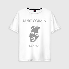 Женская футболка хлопок Oversize с принтом Kurt Cobain в Петрозаводске, 100% хлопок | свободный крой, круглый ворот, спущенный рукав, длина до линии бедер
 | Тематика изображения на принте: kurt cobain | nirvana | кумиры | курт кобейн | легенды | нирвана | певцы | портреты