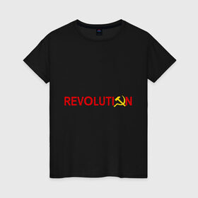 Женская футболка хлопок с принтом Revolution (3) в Петрозаводске, 100% хлопок | прямой крой, круглый вырез горловины, длина до линии бедер, слегка спущенное плечо | коммунизм | молот | революция | серп | советский | социализм | союз