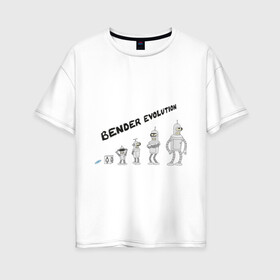 Женская футболка хлопок Oversize с принтом Bender evolution в Петрозаводске, 100% хлопок | свободный крой, круглый ворот, спущенный рукав, длина до линии бедер
 | bender | evolution | futurama | футурама | эволюция