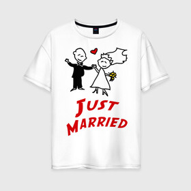 Женская футболка хлопок Oversize с принтом Just married в Петрозаводске, 100% хлопок | свободный крой, круглый ворот, спущенный рукав, длина до линии бедер
 | для молодоженов | молодожены | мы только что поженились | невеста | супружеская | только поженились