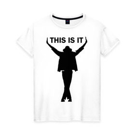 Женская футболка хлопок с принтом Майкл Джексон - This is it в Петрозаводске, 100% хлопок | прямой крой, круглый вырез горловины, длина до линии бедер, слегка спущенное плечо | майкл джексон