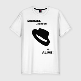 Мужская футболка премиум с принтом Michael Jackson is Alive в Петрозаводске, 92% хлопок, 8% лайкра | приталенный силуэт, круглый вырез ворота, длина до линии бедра, короткий рукав | michael jackson | mj | pop | майкл джексон | поп