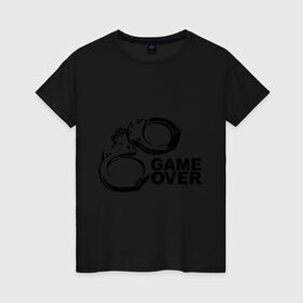 Женская футболка хлопок с принтом Game Over наручники в Петрозаводске, 100% хлопок | прямой крой, круглый вырез горловины, длина до линии бедер, слегка спущенное плечо | game over | арест | арестовать | заключенный | игра окончена | милиция | наручники