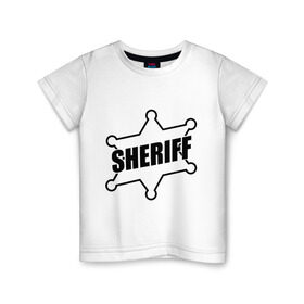 Детская футболка хлопок с принтом Значок шерифа с надписью Sheriff в Петрозаводске, 100% хлопок | круглый вырез горловины, полуприлегающий силуэт, длина до линии бедер | sheriff | звезда | значок шерифа | шериф | шерифф