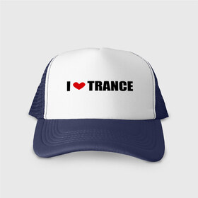 Кепка тракер с сеткой с принтом I love Trance в Петрозаводске, трикотажное полотно; задняя часть — сетка | длинный козырек, универсальный размер, пластиковая застежка | armin | i love | tiesto | trance | транс | я люблю