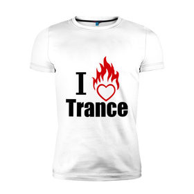 Мужская футболка премиум с принтом I love Trance (3) в Петрозаводске, 92% хлопок, 8% лайкра | приталенный силуэт, круглый вырез ворота, длина до линии бедра, короткий рукав | 