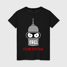 Женская футболка хлопок с принтом Ctrl Alt Shift Kill (Бендер) в Петрозаводске, 100% хлопок | прямой крой, круглый вырез горловины, длина до линии бедер, слегка спущенное плечо | bender | futurama | бендер | футурама