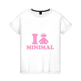 Женская футболка хлопок с принтом I love Minimal (2) в Петрозаводске, 100% хлопок | прямой крой, круглый вырез горловины, длина до линии бедер, слегка спущенное плечо | i love | minimal | минимал | я люблю