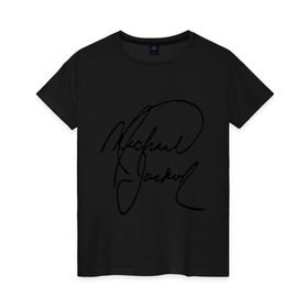 Женская футболка хлопок с принтом Michael Jackson (автограф) в Петрозаводске, 100% хлопок | прямой крой, круглый вырез горловины, длина до линии бедер, слегка спущенное плечо | Тематика изображения на принте: майкл джексон